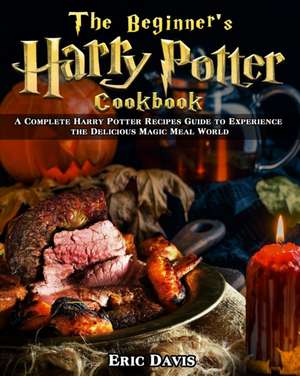 The Beginner's Harry Potter Cookbook de Eric Davis