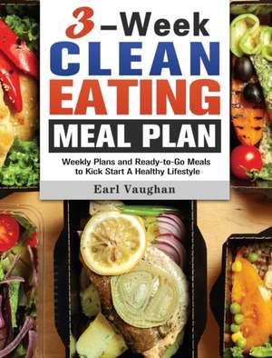 3-Week Clean-Eating Meal Plan de Earl Vaughan