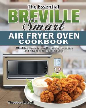 The Essential Breville Smart Air Fryer Oven Cookbook de Theodore Russell