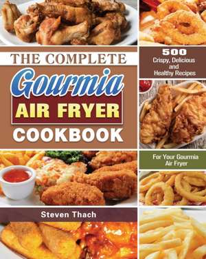 The Complete Gourmia Air Fryer Cookbook de Steven Thach