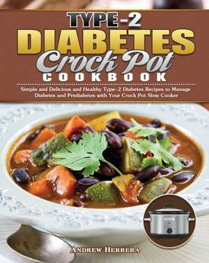 Type-2 Diabetes Crock Pot Cookbook de Andrew Herrera