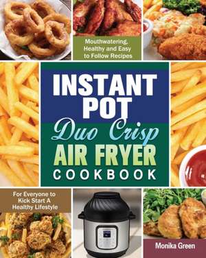 Instant Pot Duo Crisp Air Fryer Cookbook de Monika Green