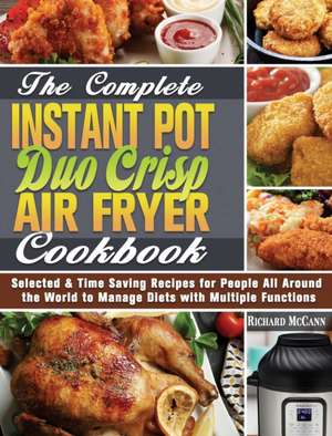 The Complete Instant Pot Duo Crisp Air Fryer Cookbook de Richard Mccann