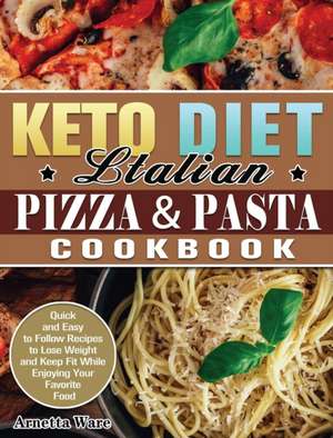 Keto Diet Italian Pizza & Pasta Cookbook de Arnetta Ware