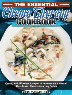 The Essential Chemo Therapy Cookbook de Thelma Lansberry