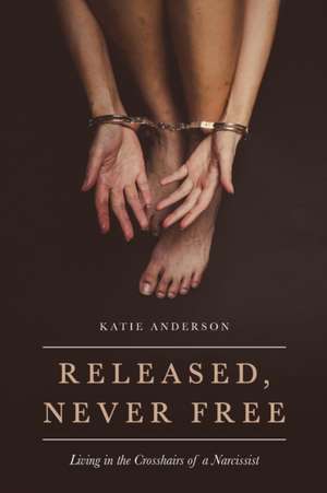 Released, Never Free de Katie Anderson