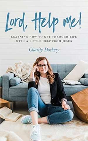Lord, Help Me! de Charity Dockery