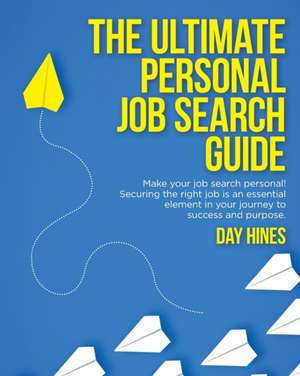 The Ultimate Personal Job Search Guide de Day Hines