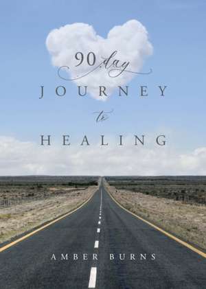 90 Day Journey to Healing de Amber Burns