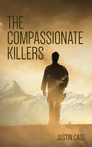 The Compassionate Killers de Justin Case