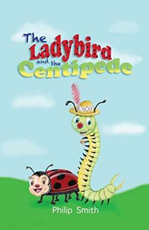 The Ladybird and The Centipede de Philip M. Smith