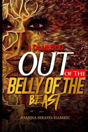 I Climbed Out of the Belly of the Beast de Joanna Siravo-Hamric