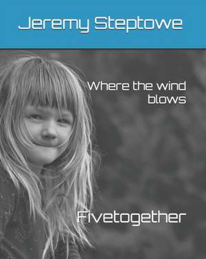 Where the wind blows: five together de J. Steptowe