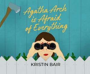 Agatha Arch Is Afraid of Everything de Kristin Bair