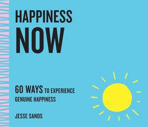 Happiness Now: 60 Ways to Experience Genuine Happiness de Jesse Sands