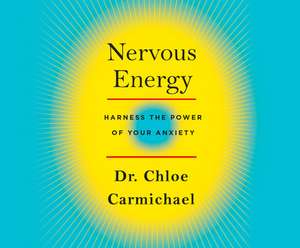 Nervous Energy: Harness the Power of Your Anxiety de Chloe Carmichael