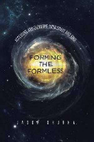 Forming the Formless de Jason Shurka