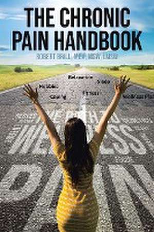 The Chronic Pain Handbook de Robert Brill Mba Msw Lmsw