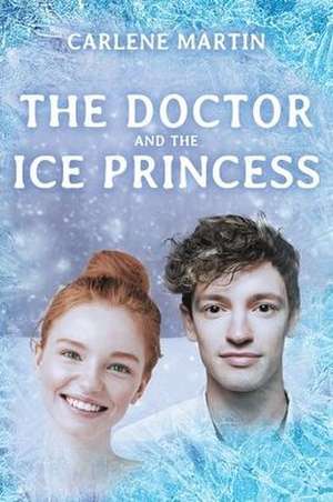 The Doctor and the Ice Princess de Carlene Martin