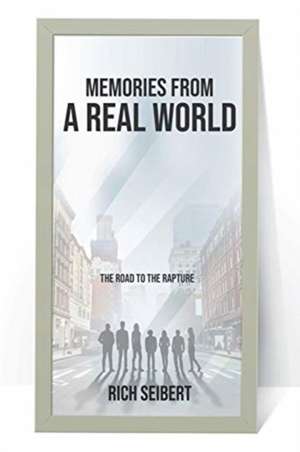 Memories From A Real World de Rich Seibert