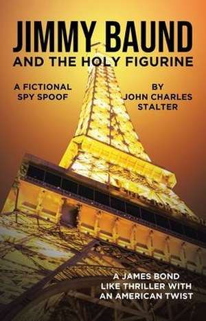 Jimmy Baund and the Holy Figurine de John Charles Stalter