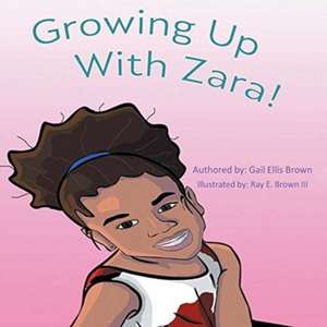 Growing Up With Zara! de Gail Ellis Brown