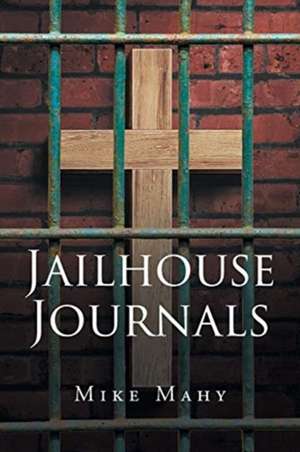 Jailhouse Journals de Mike Mahy