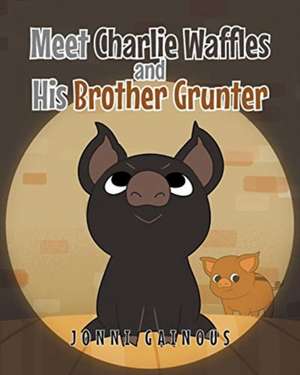 Meet Charlie Waffles and His Brother Grunter de Jonni Gainous