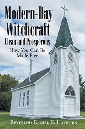 Modern-Day Witchcraft de Reverend Daniel K. Hathorn