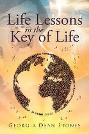 Life Lessons in the Key of Life de Georgia Dean Stones