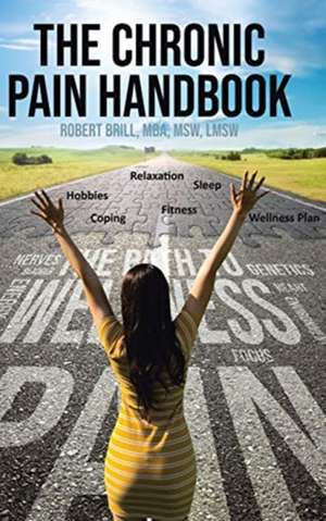 The Chronic Pain Handbook de Robert Brill Mba Msw Lmsw