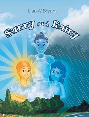 Sunny and Rainy de Lisa W Bryant