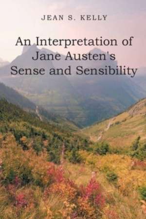 An Interpretation of Jane Austen's Sense and Sensibility de Jean S. Kelly