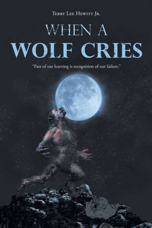 When a Wolf Cries de Terry Lee Hewitt Jr.