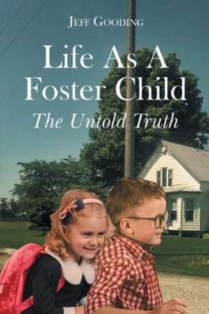 Life As A Foster Child de Jeff Gooding