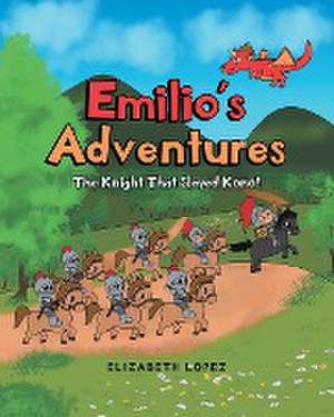 Emilio's Adventures: The Knight That Slayed Kono! de Elizabeth Lopez