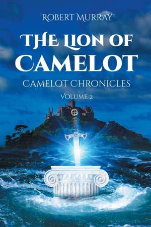 The Lion of Camelot de Robert Murray