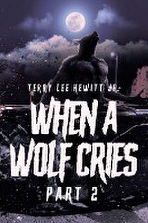 When a Wolf Cries de Terry Lee Hewitt Jr.