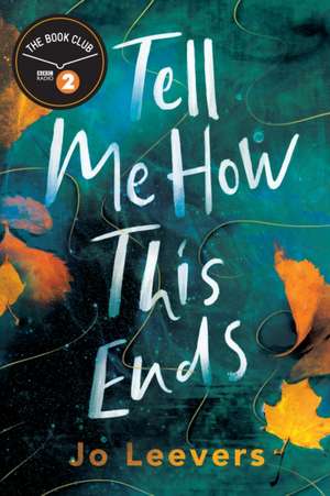 Tell Me How This Ends de Jo Leevers