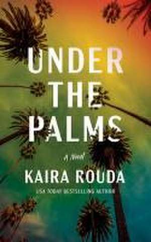 Rouda, K: UNDER THE PALMS de Kaira Rouda