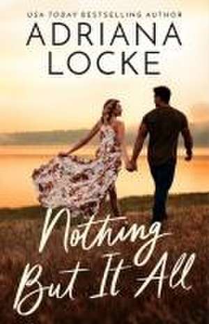 Nothing But It All de Adriana Locke