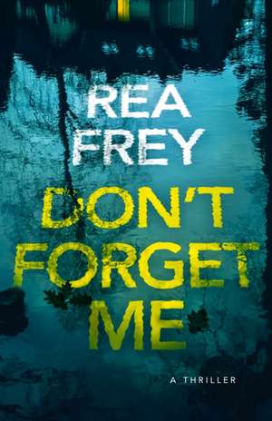 Frey, R: DONT FORGET ME de Rea Frey