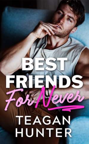 Best Friends for Never de Teagan Hunter