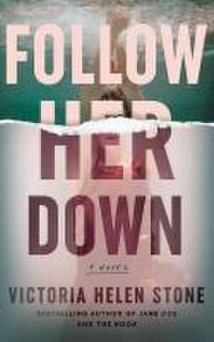 Follow Her Down de Victoria Helen Stone