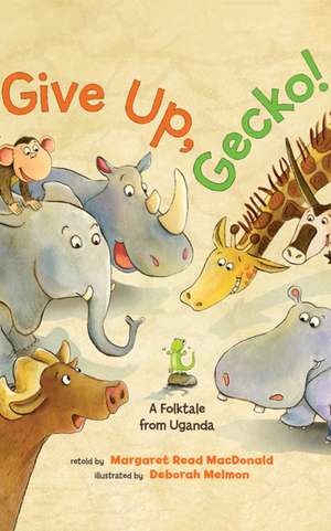 Give Up, Gecko! de Margaret Read MacDonald