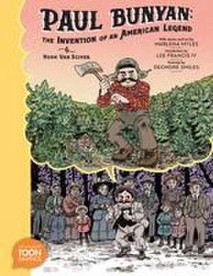 Paul Bunyan: The Invention of an American Legend de Noah Van Sciver