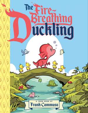The Fire-Breathing Duckling de Frank Cammuso