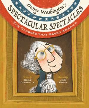 George Washington's Spectacular Spectacles de Selene Castrovilla