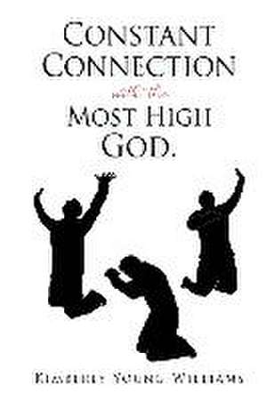 Constant Connection with the Most High God. de Kimberly Young-Williams