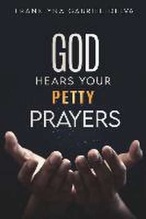 God Hears Your Petty Prayers de Franklyna Gabriel-Delva